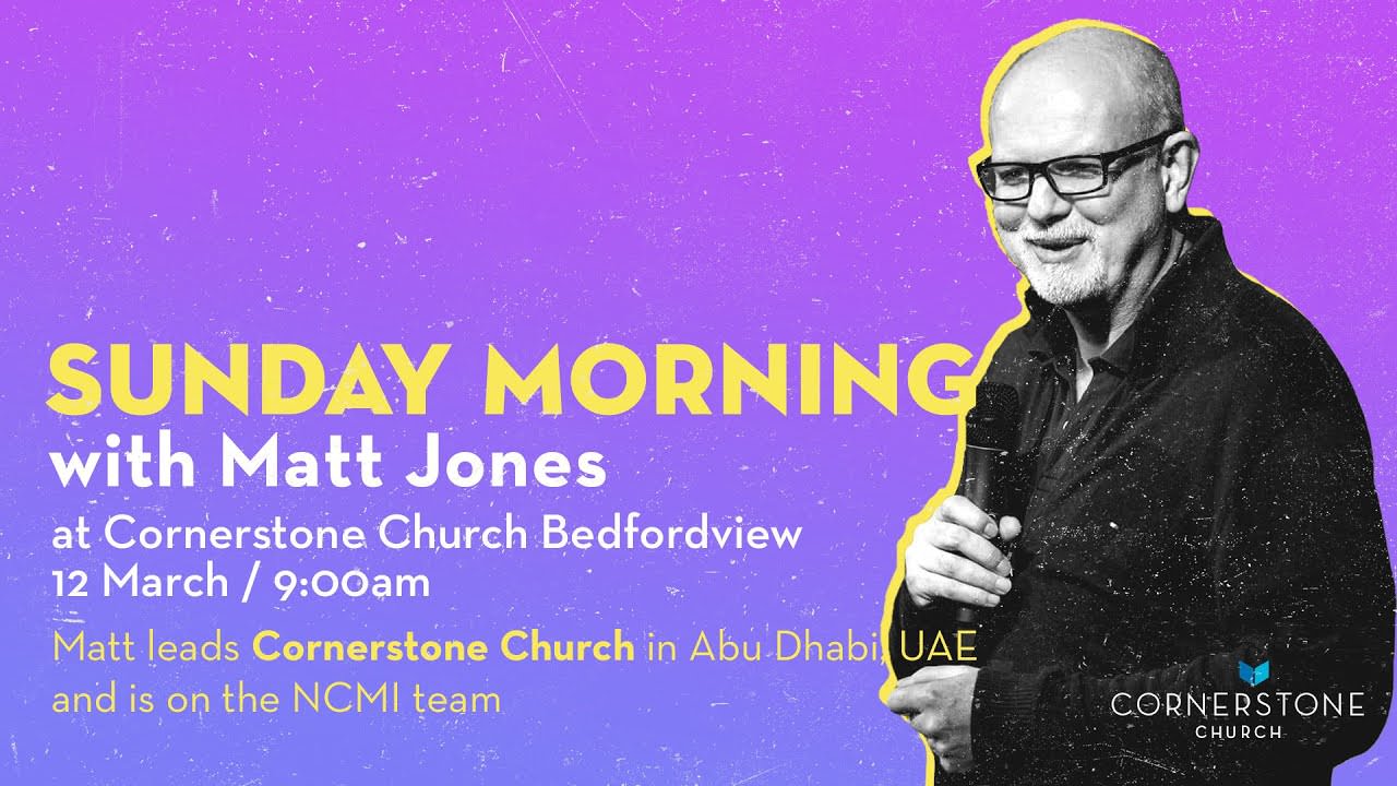 Cornerstone Church Sunday Morning | 12 March | Apostolic Input: Matt ...