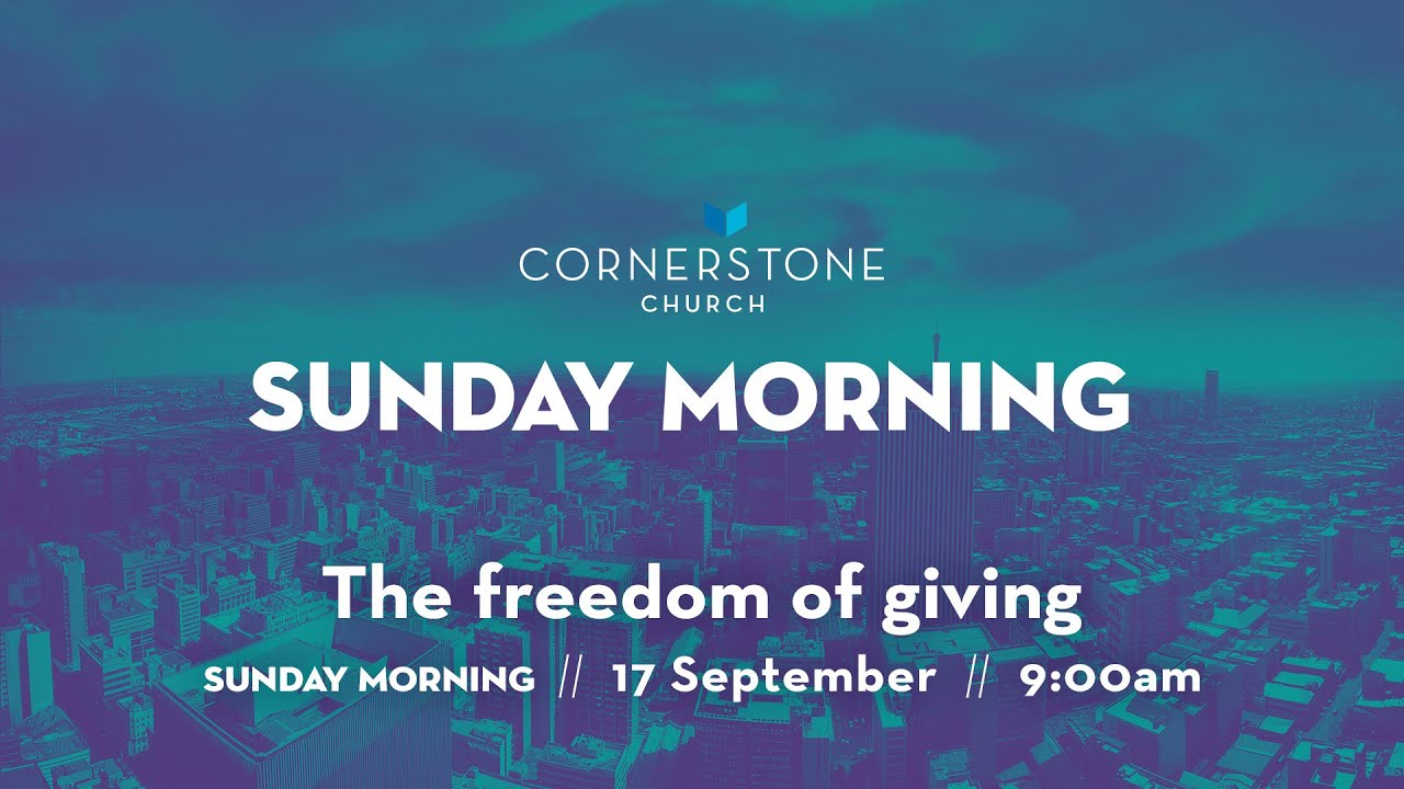 Cornerstone Church Sunday Morning 17 September Freedom of Giving